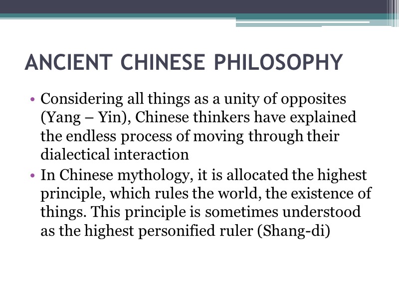 ANCIENT CHINESE PHILOSOPHY  Considering all things as a unity of opposites (Yang –